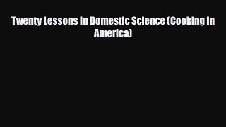 [PDF Download] Twenty Lessons in Domestic Science (Cooking in America) [Download] Online