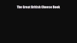 [PDF Download] The Great British Cheese Book [Download] Full Ebook