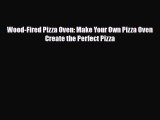 [PDF Download] Wood-Fired Pizza Oven: Make Your Own Pizza Oven Create the Perfect Pizza [Read]