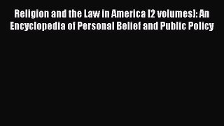 Religion and the Law in America [2 volumes]: An Encyclopedia of Personal Belief and Public