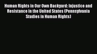 Human Rights in Our Own Backyard: Injustice and Resistance in the United States (Pennsylvania