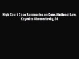 High Court Case Summaries on Constitutional Law Keyed to Chemerinsky 3d  Free Books