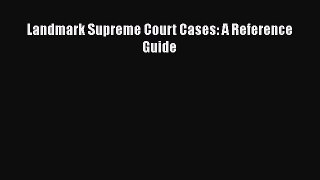 Landmark Supreme Court Cases: A Reference Guide  Free Books
