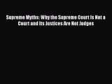 Supreme Myths: Why the Supreme Court Is Not a Court and Its Justices Are Not Judges  Free Books