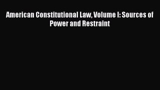 American Constitutional Law Volume I: Sources of Power and Restraint  Free PDF