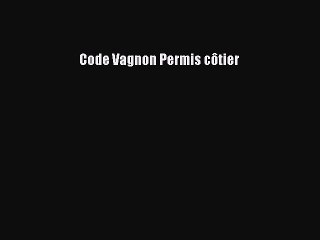 [PDF Download] Code Vagnon Permis côtier [PDF] Online