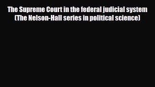 [PDF Download] The Supreme Court in the federal judicial system (The Nelson-Hall series in