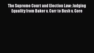 The Supreme Court and Election Law: Judging Equality from Baker v. Carr to Bush v. Gore  Free