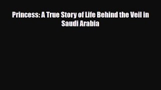 [PDF Download] Princess: A True Story of Life Behind the Veil in Saudi Arabia [PDF] Full Ebook