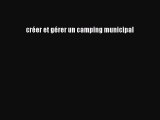 [PDF Download] créer et gérer un camping municipal [PDF] Online