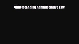 [PDF Download] Understanding Administrative Law [Read] Full Ebook
