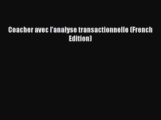 [PDF Download] Coacher avec l'analyse transactionnelle (French Edition) [Download] Online