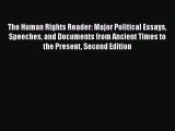 The Human Rights Reader: Major Political Essays Speeches and Documents from Ancient Times to