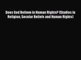 Does God Believe in Human Rights? (Studies in Religion Secular Beliefs and Human Rights)  Free