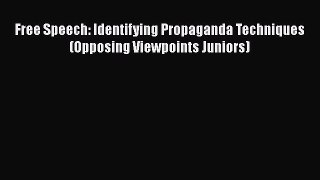 Free Speech: Identifying Propaganda Techniques (Opposing Viewpoints Juniors)  Free PDF