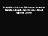 Historia Constitucional de Venezuela. Coleccion Tratado de Derecho Constitucional Tomo I (Spanish