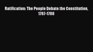 Ratification: The People Debate the Constitution 1787-1788  Free Books