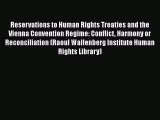 Reservations to Human Rights Treaties and the Vienna Convention Regime: Conflict Harmony or