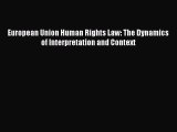 European Union Human Rights Law: The Dynamics of Interpretation and Context  Free Books