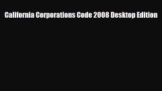 [PDF Download] California Corporations Code 2008 Desktop Edition [Download] Full Ebook
