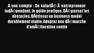 [PDF Download] A son compte : De salariÃ© Ã  entrepreneur indÃ©pendant le guide pratique. DÃ©passez