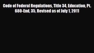 [PDF Download] Code of Federal Regulations Title 34 Education Pt. 680-End 35 Revised as of