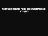[PDF Download] North West Mounted Police and Law Enforcement 1873-1905 [Read] Full Ebook