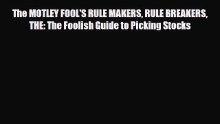 [PDF Download] The MOTLEY FOOL'S RULE MAKERS RULE BREAKERS THE: The Foolish Guide to Picking