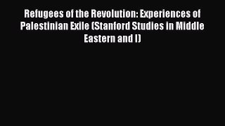 Refugees of the Revolution: Experiences of Palestinian Exile (Stanford Studies in Middle Eastern