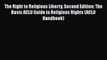 The Right to Religious Liberty Second Edition: The Basic ACLU Guide to Religious Rights (ACLU