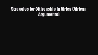 Struggles for Citizenship in Africa (African Arguments)  Free PDF