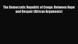 The Democratic Republic of Congo: Between Hope and Despair (African Arguments)  Free Books