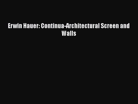 Erwin Hauer: Continua-Architectural Screen and Walls PDF Download