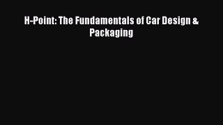 H-Point: The Fundamentals of Car Design & Packaging Read Online PDF