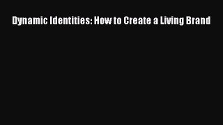Dynamic Identities: How to Create a Living Brand  Free Books