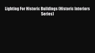 Lighting For Historic Buildings (Historic Interiors Series)  Free Books