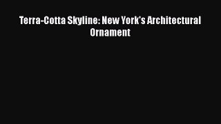 Terra-Cotta Skyline: New York's Architectural Ornament  Free Books