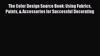 The Color Design Source Book: Using Fabrics Paints & Accessories for Successful Decorating