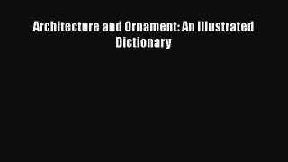 Architecture and Ornament: An Illustrated Dictionary  Free PDF