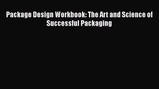 Package Design Workbook: The Art and Science of Successful Packaging  Free PDF