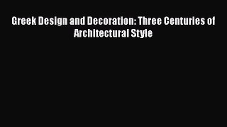 Greek Design and Decoration: Three Centuries of Architectural Style  Free Books