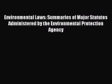 Environmental Laws: Summaries of Major Statutes Administered by the Environmental Protection