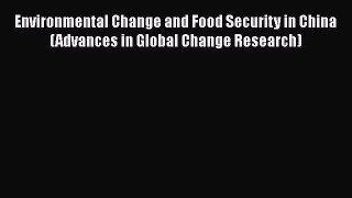 Environmental Change and Food Security in China (Advances in Global Change Research)  Free