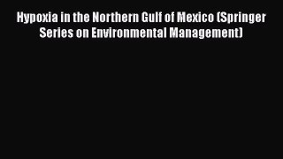 Hypoxia in the Northern Gulf of Mexico (Springer Series on Environmental Management)  Free