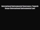 International Environmental Governance: Towards Unepo (International Environmental Law) Read