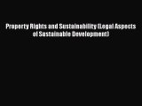 Property Rights and Sustainability (Legal Aspects of Sustainable Development)  Free Books