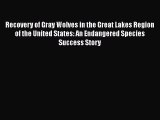 Recovery of Gray Wolves in the Great Lakes Region of the United States: An Endangered Species
