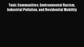 Toxic Communities: Environmental Racism Industrial Pollution and Residential Mobility  Free