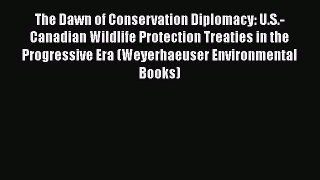 The Dawn of Conservation Diplomacy: U.S.-Canadian Wildlife Protection Treaties in the Progressive