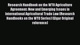 Research Handbook on the WTO Agriculture Agreement: New and Emerging Issues in International